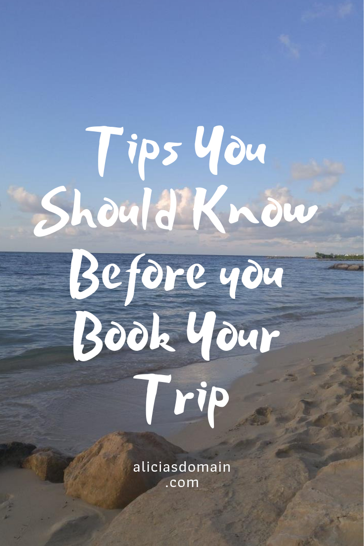 Tips To Know Before You Book A Trip - Alicia's Domain